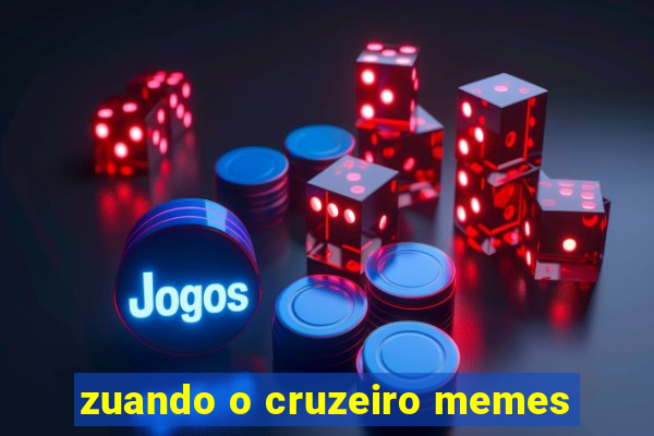 zuando o cruzeiro memes